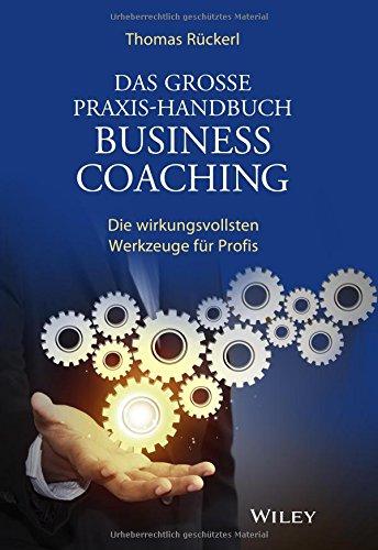 Das große Praxis-Handbuch Business Coaching: Die wirkungsvollsten Werkzeuge für Profis