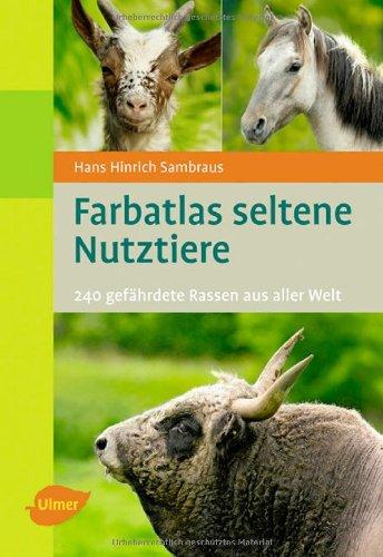 Farbatlas Seltene Nutztiere: 240 gefährdete Rassen aus aller Welt