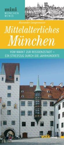 Mittelalterliches München. Vom Markt zur Residenzstadt - Ein Streifzug durch die Jahrhunderte