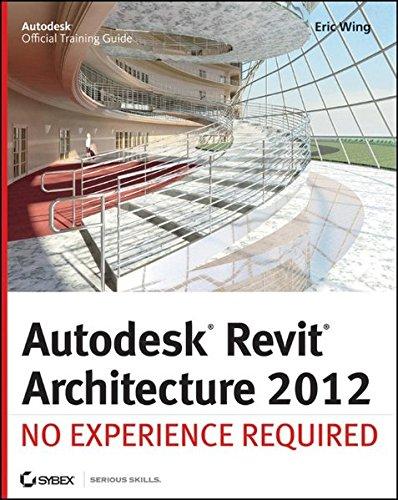 Autodesk Revit Architecture 2012: No Experience Required (Autodesk Official Training Guides)