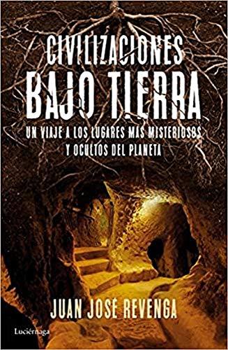 Civilizaciones bajo tierra: Un viaje a los lugares más misteriosos y ocultos del planeta (ENIGMAS Y CONSPIRACIONES)