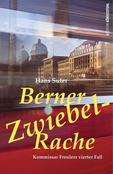 Berner Zwiebel-Rache: Kommissar Freulers vierter Fall: Kommissar Freulers 4. Fall