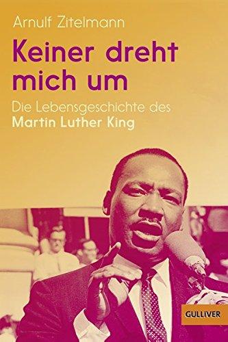 Keiner dreht mich um: Die Lebensgeschichte des Martin Luther King (Gulliver / Biographie)