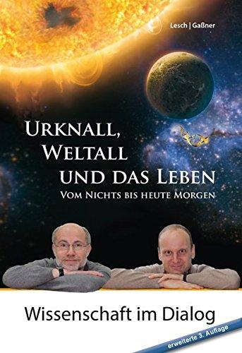 Urknall, Weltall und das Leben: Vom Nichts bis heute Morgen (Wissenschaft im Dialog) - erweiterte Ausgabe