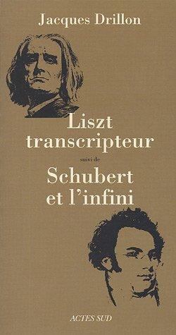 Liszt transcripteur ou La charité bien ordonnée. Schubert et l'infini : à l'horizon, le désert