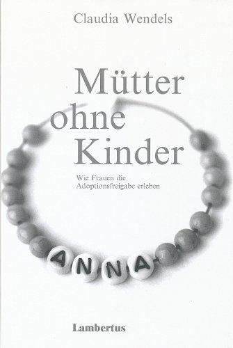 Mütter ohne Kinder: Wie Frauen die Adoptionsfreigabe erleben