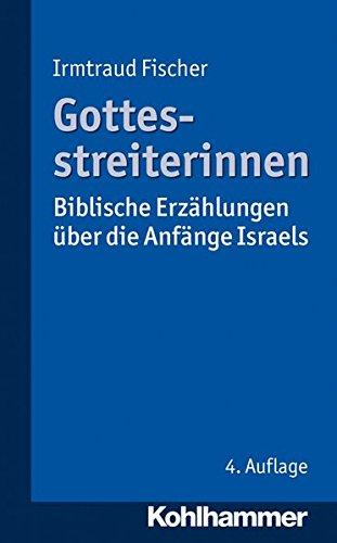 Gottesstreiterinnen: Biblische Erzählungen über die Anfänge Israels