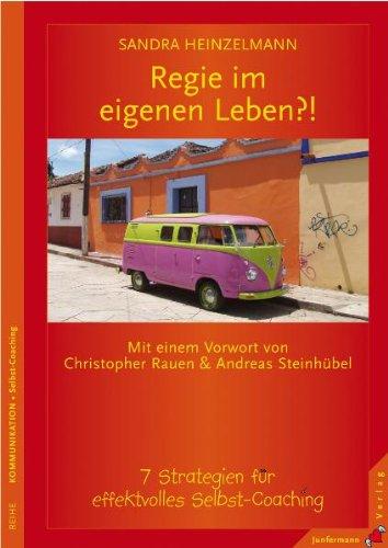 Regie im eigenen Leben?!: 7 Strategien für effektvolles Selbst-Coaching