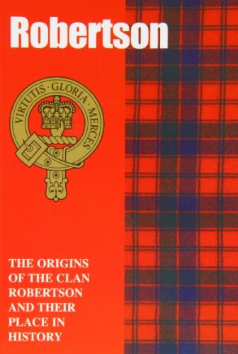 The Robertsons: The Origins of the Clan Robertson and Their Place in History (Scottish Clan Mini-book)