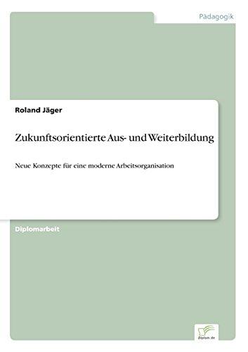 Zukunftsorientierte Aus- und Weiterbildung: Neue Konzepte für eine moderne Arbeitsorganisation