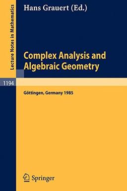 Complex Analysis and Algebraic Geometry: Gottingen, Germany 1985: Proceedings of a Conference, Held in Göttingen, June 25 - July 2, 1985 (Lecture Notes in Mathematics, 1194, Band 1194)