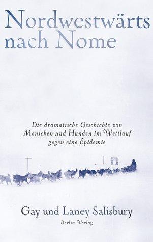 Nordwestwärts nach Nome: Die dramatische Geschichte von Menschen und Hunden im Wettlauf gegen eine Epidemie