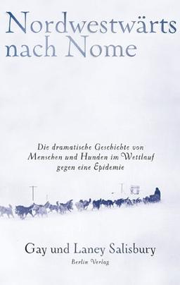 Nordwestwärts nach Nome: Die dramatische Geschichte von Menschen und Hunden im Wettlauf gegen eine Epidemie