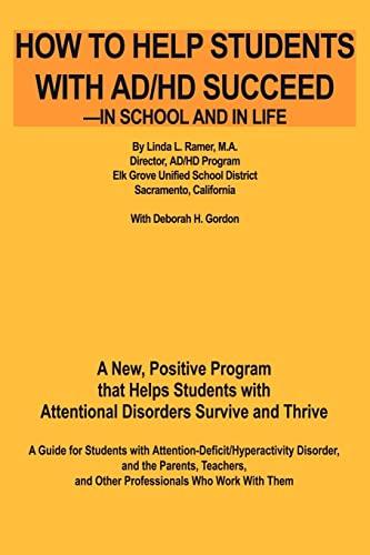 How to Help Students with AD/HD Succeed--in School and in Life: A New, Positive Program that Helps Students with Attentional Disorders Survive and Thrive