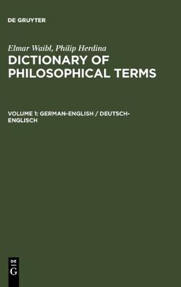 Waibl, Elmar; Herdina, Philip: Dictionary of Philosophical Terms: Wörterbuch philosophischer Fachbegriffe, Deutsch-Englisch/Englisch-Deutsch, Bd.1, Deutsch-Englisch: Volume 1