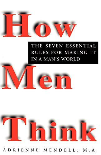 HOW MEN THINK: The Seven Essential Rules for Making It in a Man's World