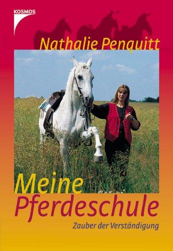 Nathalie Penquitts Pferdeschule: Zauber der Verständigung. Gymnastizierende Übungen an der Hand - Bodenarbeit - Zirkuslektionen