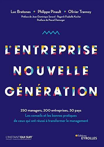 L'entreprise nouvelle génération : 250 managers, 200 entreprises, 30 pays : les conseils et les bonnes pratiques de ceux qui ont réussi à transformer le management