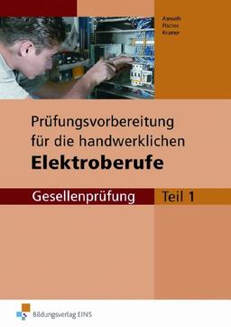 Prüfungsvorbereitung für die neugeordneten Elektroberufe Gesellenprüfung Teil 1 (Handwerk) mit Lösungen (Lernmaterialien)