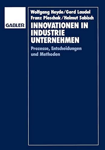 Innovationen in Industrieunternehmen: Prozesse, Entscheidungen und Methoden