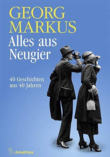 Alles aus Neugier: 40 Geschichten aus 40 Jahren