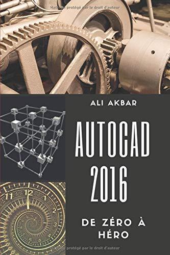 AutoCAD 2016 de Zéro à Héro (AutoCAD 2016 from Zero to Hero, Band 1)