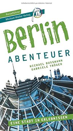 Berlin - Abenteuer Reiseführer Michael Müller Verlag: 33 Abenteuer zum Selbsterleben (MM-Abenteuer)