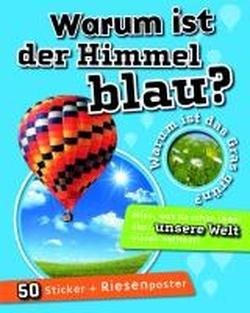 Warum ist der Himmel blau?: Warum ist das Gras grün? Alles was Du schon immer über unsere Welt wissen wolltest! Mit Sticker und Riesenposter 50