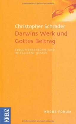 Darwins Werk und Gottes Beitrag: Evolutionstheorie und Intelligent Design