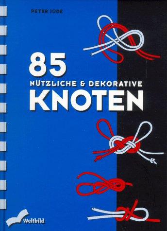 Fünfundachtzig (85) Nützliche und dekorative Knoten