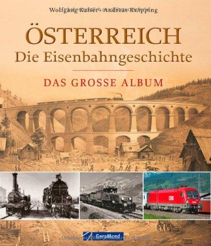 Österreich - die Eisenbahngeschichte: Das große Album