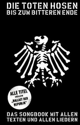 Die Toten Hosen: Bis zum bitteren Ende. Das Songbook mit allen Texten und allen Liedern