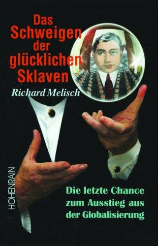 Das Schweigen der glücklichen Sklaven: Die letzte Chance zum Ausstieg aus der Globalisierung