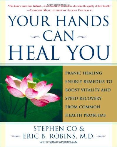 Your Hands Can Heal You: Pranic Healing Energy Remedies to Boost Vitality and Speed Recovery from Common Health Problems