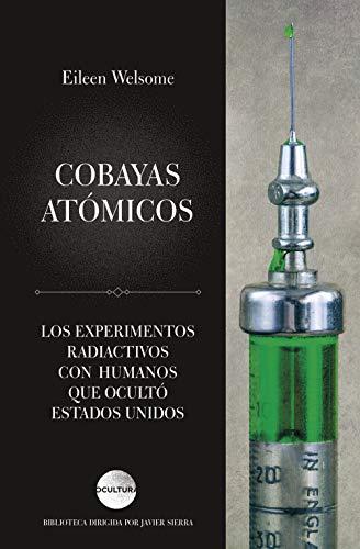 Cobayas atómicos: Los experimentos radiactivos con humanos que ocultó Estados Unidos (Ocultura)