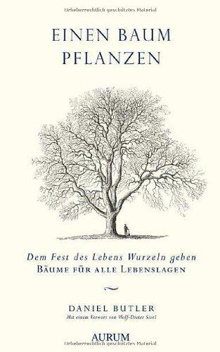 Einen Baum pflanzen: Dem Fest des Lebens Wurzeln geben - Bäume für alle Lebenslagen