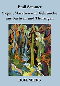 Sagen, Märchen und Gebräuche aus Sachsen und Thüringen