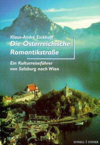 Die Österreichische Romantikstraße. Ein Kulturreiseführer von Salzburg nach Wien