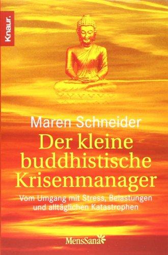 Der kleine buddhistische Krisenmanager: Vom Umgang mit Stress, Belastungen und alltäglichen Katastrophen