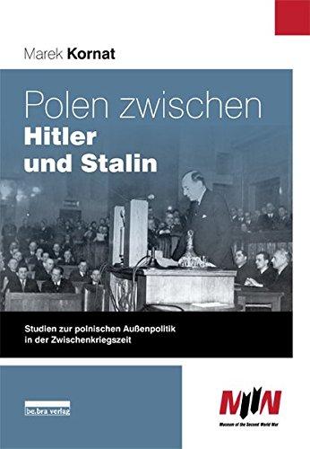 Polen zwischen Hitler und Stalin: Studien zur polnischen Außenpolitik in der Zwischenkriegszeit