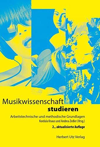 Musikwissenschaft studieren: Arbeitstechnische und methodische Grundlagen (Musikwissenschaften)