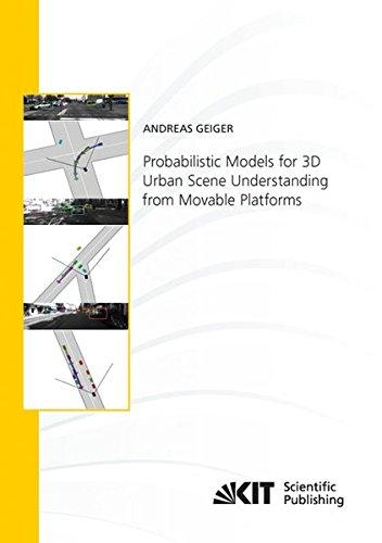 Probabilistic Models for 3D Urban Scene Understanding from Movable Platforms (Schriftenreihe / Institut fuer Mess- und Regelungstechnik, Karlsruher Institut fuer Technologie)