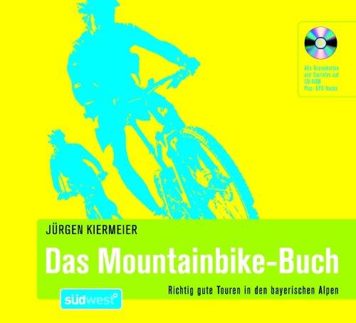 Das Mountainbike-Buch: Richtig gute Touren in den bayerischen Alpen - Alle Tourenkarten und Tourinfos auf CD-ROM - Plus: GPS-Tracks