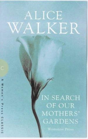 In Search of Our Mother's Gardens: Womanist Prose (Women's Press Classics S.)