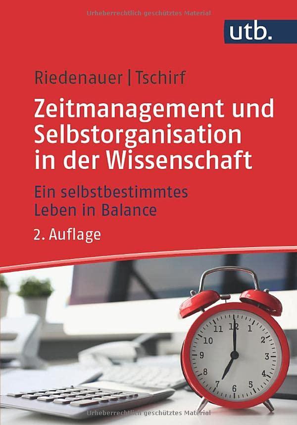 Zeitmanagement und Selbstorganisation in der Wissenschaft: Ein selbstbestimmtes Leben in Balance