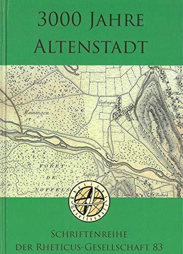 3000 Jahre Altenstadt: Schriftenreihe der Rheticus-Gesellschaft 83