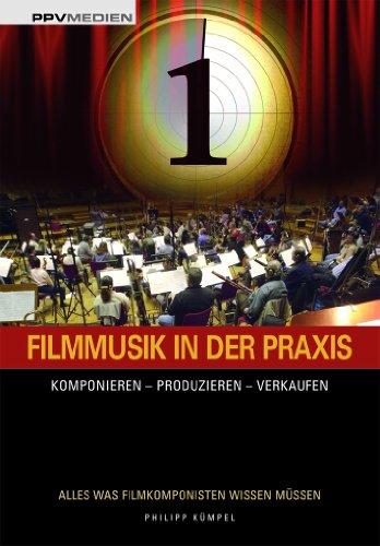 Filmmusik in der Praxis: Komponieren - Produzieren - Verkaufen