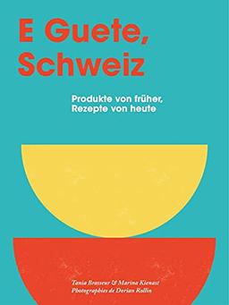 E Guete, Schweiz: Produkte von früher, Rezepte von heute