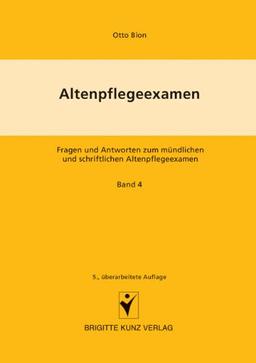 Altenpflegeexamen. Fragen und Antworten zum mündlichen und schriftlichen Altenpflegeexamen: Altenpflegeexamen Bd. 4: Fragen und Antworten zum ... Rechts-, Berufs- und Gesetzeskunde: BD 4