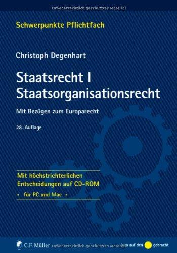 Staatsrecht I. Staatsorganisationsrecht: Mit Bezügen zum Europarecht - Mit höchstrichterlichen Entscheidungen auf CD-ROM